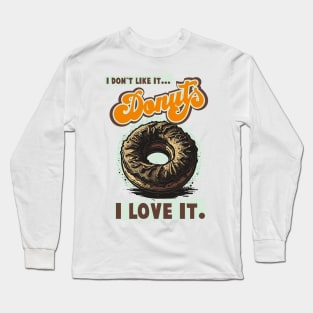 Vintage Donut Design with Saying I Don't Like That, I Love It Long Sleeve T-Shirt